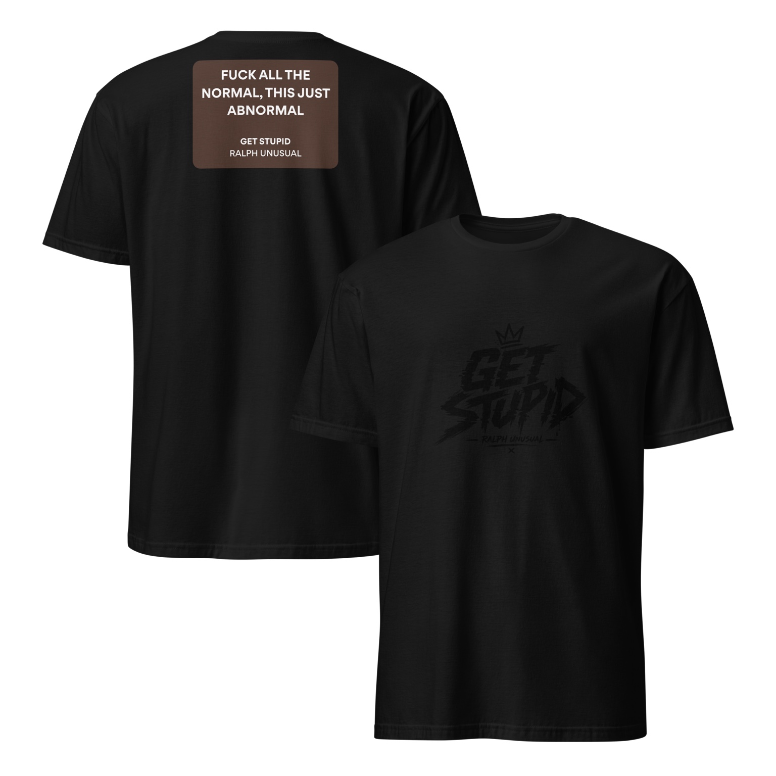 Black GET STUPID Ralph Unusual T-shirt, front and back