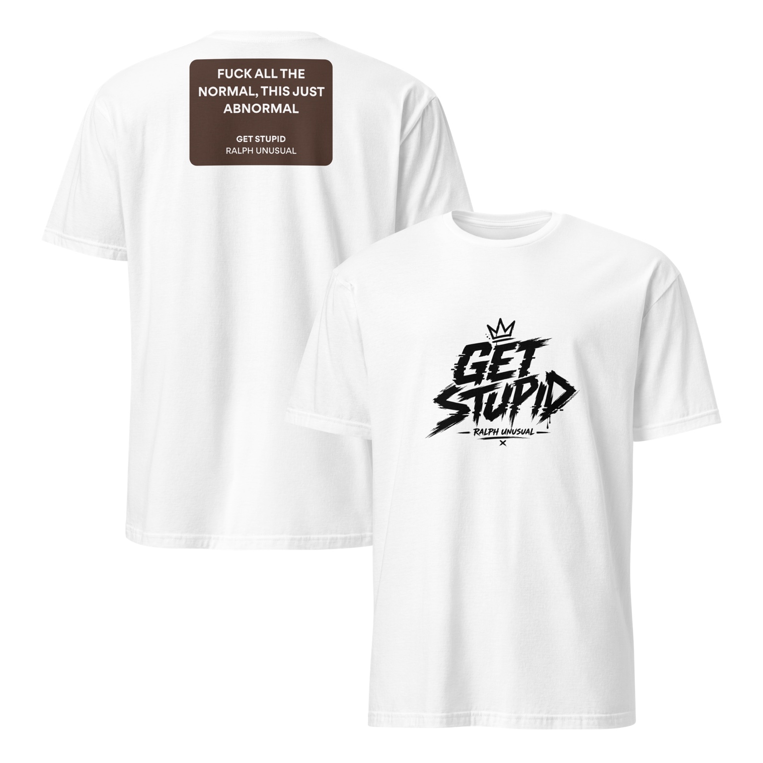 White GET STUPID Ralph Unusual T-shirt, front and back